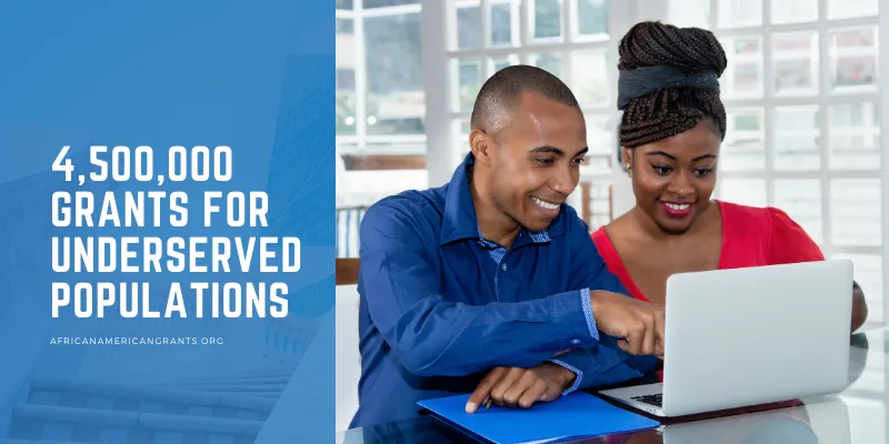 4,500,000 Grants for Outreach and Services to Underserved Populations 4,500,000 Grants for Outreach and Services to Underserved Populations