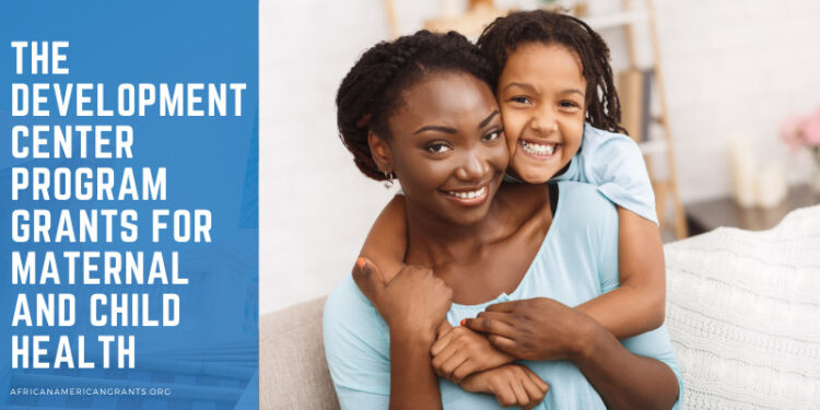 The Development Center Program Grants for Maternal and Child Health