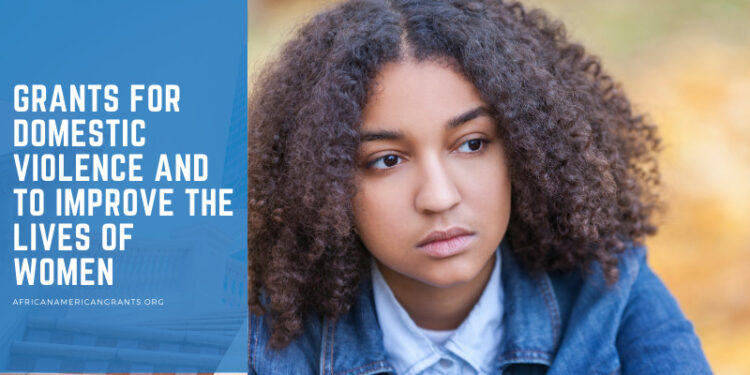 Grants for Domestic Violence and to improve the lives of women